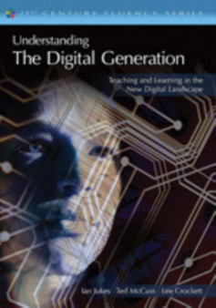 Understanding the Digital Generation : Teaching and Learning in the New Digital Landscape