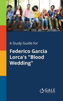 A Study Guide for Federico Garcia Lorca's "Blood Wedding"