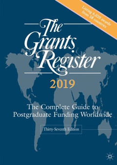 The Grants Register 2019 : The Complete Guide to Postgraduate Funding Worldwide