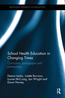 School Health Education in Changing Times : Curriculum, pedagogies and partnerships