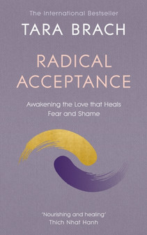 Radical Acceptance : Awakening the Love that Heals Fear and Shame by Tara Brach - Paperback