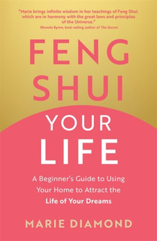 Feng Shui Your Life : A Beginner???s Guide to Using Your Home to Attract the Life of Your Dreams by Marie Diamond - Paperback