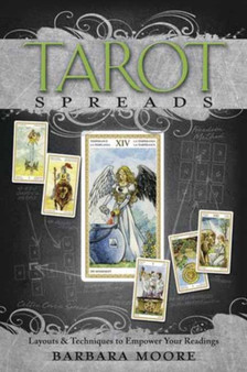 Tarot Spreads : Layouts and Techniques to Empower Your Readings by Barbara Moore - Paperback