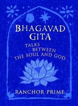 Bhagavad Gita : Talks Between the Soul and God by Ranchor Prime - Paperback