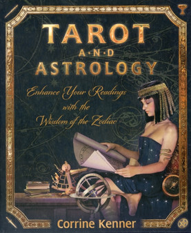 Tarot and Astrology : Enhance Your Readings with the Wisdom of the Zodiac by Corrine Kenner - Paperback