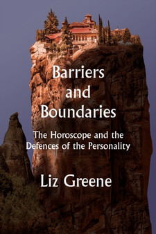 Barriers and Boundaries : The Horoscope and the Defences of the Personality by Liz Greene - Paperback