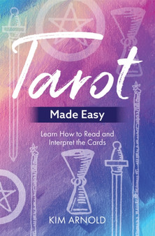 Tarot Made Easy : Learn How to Read and Interpret the Cards by Kim Arnold - Paperback