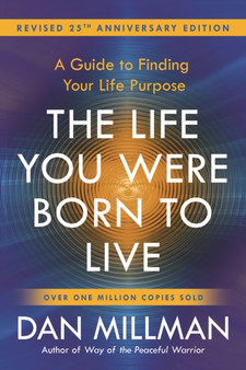 The Life You Were Born to Live : A Guide to Finding Your Life Purpose. Revised 25th Anniversary Edition by Dan Millman - Paperback