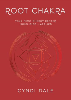 Root Chakra : Your First Energy Center Simplified and Applied by Cyndi Dale - Paperback