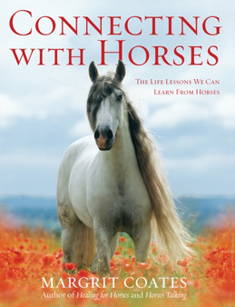 Connecting with Horses : The Life Lessons We Can Learn from Horses by Margrit Coates - Paperback