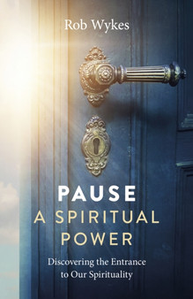 Pause - A Spiritual Power : Discovering the Entrance to Our Spirituality by Rob Wykes - Paperback Pause - A Spiritual Power : Discovering the Entrance to Our Spirituality by Rob Wykes - Paperback