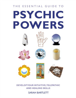 The Essential Guide to Psychic Powers : Develop Your Intuitive, Telepathic and Healing Skills by Sarah Bartlett - Paperback