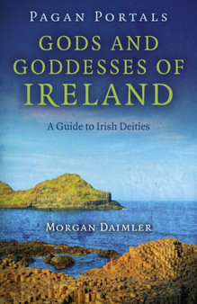 Pagan Portals ??? Gods and Goddesses of Ireland ??? A Guide to Irish Deities by Morgan Daimler - Paperback