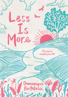 Less is More : 101 Ways to Simplify Your Life by Domonique Bertolucci - Hardback