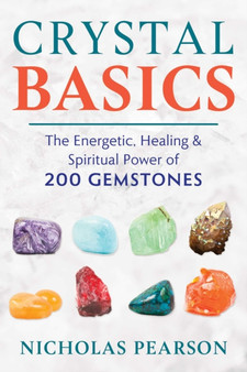 Crystal Basics : The Energetic, Healing, and Spiritual Power of 200 Gemstones by Nicholas Pearson - Paperback