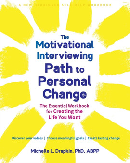 The Motivational Interviewing Path to Personal Change : The Essential Workbook for Creating the Life You Want by Michelle Drapkin - Paperback
