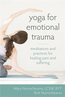 Yoga for Emotional Trauma : Meditations and Practices for Healing Pain and Suffering by Mary NurrieStearns - Paperback