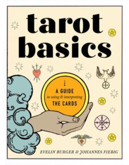 Tarot Basics : A Guide to Using & Interpreting the Cards by Evelin Burger - Paperback