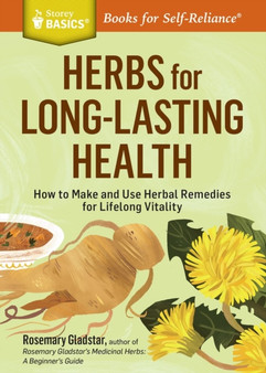 Herbs for Long-Lasting Health : How to Make and Use Herbal Remedies for Lifelong Vitality. A Storey BASICS?? Title by Rosemary Gladstar - Paperback