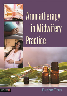 Aromatherapy in Midwifery Practice by Denise Tiran - Paperback