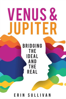 Venus and Jupiter: Bridging the Ideal and the Real by Erin Sullivan - Paperback