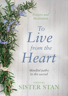 To Live From The Heart : Mindful Paths To The Sacred by Stanislaus Kennedy - Hardback