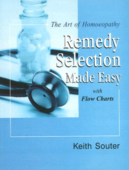 Art of Homoeopathy : Remedy Selection Made Easy with Flow Charts by Keith Souter - Paperback