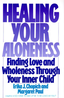 Healing Your Aloneness Finding Love and Wholeness Through Your Inner Chi ld by Erika Chopich - Paperback
