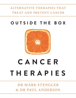 Outside the Box Cancer Therapies : Alternative Therapies That Treat and Prevent Cancer by Dr.Mark Stengler - Paperback