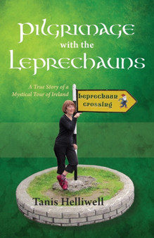 Pilgrimage with the Leprechauns : A True Story of a Mystical Tour of Ireland by Tanis Helliwell - Paperback