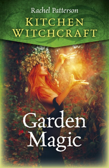 Kitchen Witchcraft: Garden Magic by Rachel Patterson - Paperback