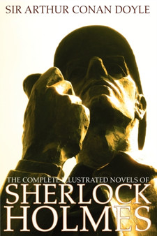 The Complete Illustrated Novels of Sherlock Holmes : A Study in Scarlet, The Sign of the Four, The Hound of the Baskervilles and The Sign of the Four (Engage Collection)