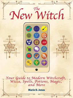 The New Witch : Your Guide to Modern Witchcraft, Wicca, Spells, Potions, Magic, and More by Marie D. Jones - Paperback