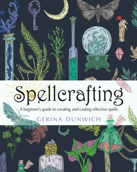Spellcrafting : A Beginner's Guide to Creating and Casting Effective Spells by Gerina Dunwich - Paperback