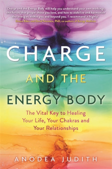 Charge and the Energy Body : The Vital Key to Healing Your Life, Your Chakras and Your Relationships by Anodea PhD Judith - Paperback