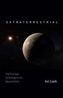 Extraterrestrial : The First Sign of Intelligent Life Beyond Earth by Avi Loeb - Hardback