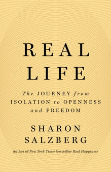Real Life : The Journey from Isolation to Openness and Freedom by Sharon Salzberg - Hardback