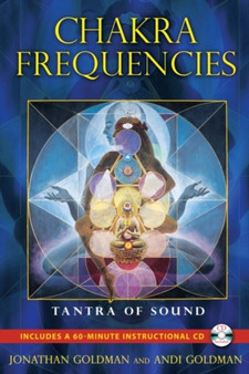 Chakra Frequencies : Tantra of Sound by Jonathan Goldman - Paperback