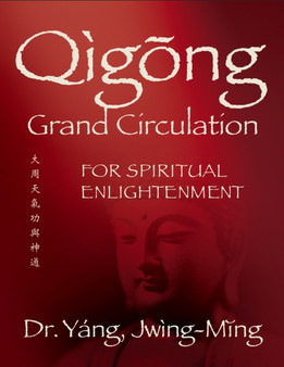 Qigong Grand Circulation For Spiritual Enlightenment by Jwing-Ming Yang - Paperback
