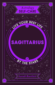 Astrology Self-Care: Sagittarius : Live your best life by the stars by Sarah Bartlett - Hardback