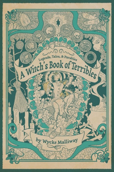 A Witch's Book of Terribles : Legends, Tales, & Parables by Wycke Malliway - Paperback