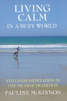 Living calm in a Busy World : Stillness Meditation in the Meares Tradition by Pauline McKinnon - Paperback