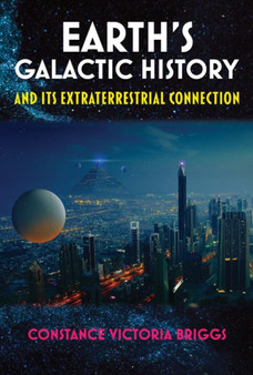 Earth'S Galactic History and its Extraterrestrial Connection by Constance Victoria Briggs - Paperback