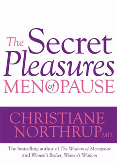 The Secret Pleasures of Menopause by Dr.Christiane M.D. Northrup - Paperback