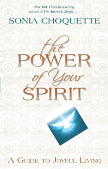 The Power of Your Spirit : A Guide to Joyful Living by Sonia Choquette - Paperback