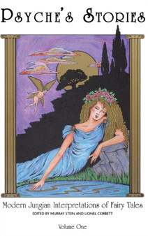 Psyche's Stories, Volume 1 : Modern Jungian Interpretations of Fairy Tales by Murray Stein - Hardback