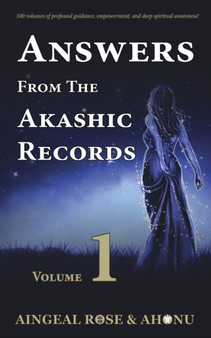 Answers From The Akashic Records - Vol 1 : Practical Spirituality for a Changing World : 1 by Aingeal Rose O'Grady - Paperback