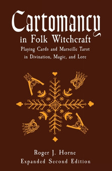 Cartomancy in Folk Witchcraft : Playing Cards and Marseille Tarot in Divination, Magic, and Lore by Roger J Horne - Paperback