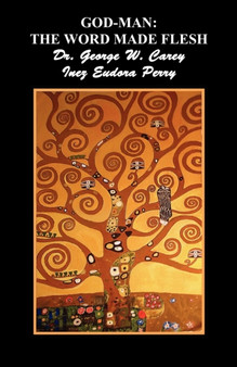 God-Man : The Word Made Flesh by Dr.George Washington Carey - Paperback