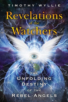Revelations of the Watchers : The Unfolding Destiny of the Rebel Angels by Timothy Wyllie - Paperback Revelations of the Watchers : The Unfolding Destiny of the Rebel Angels by Timothy Wyllie - Paperback